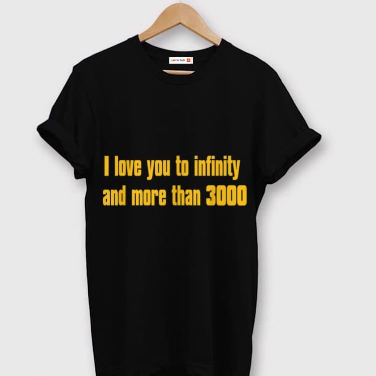I love you to infinity and more than 3000 shirt 6
