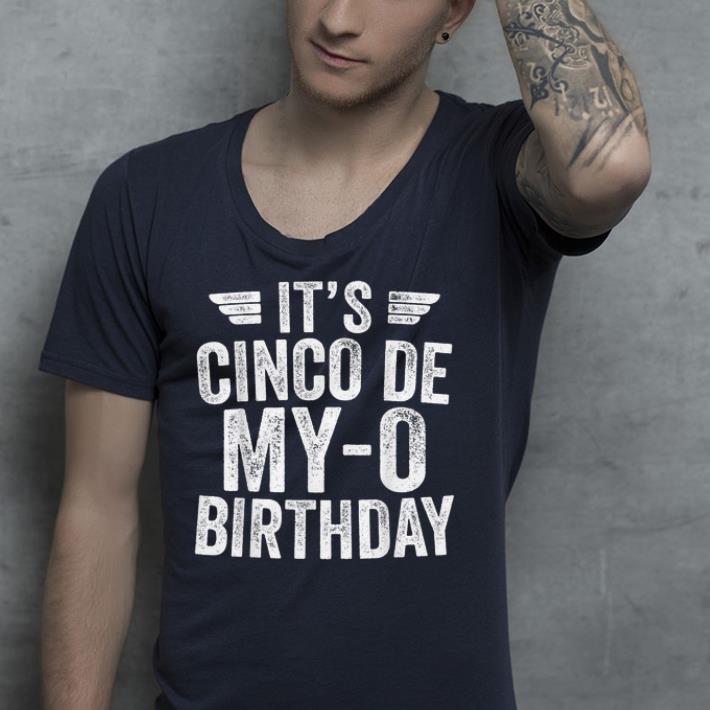 It's Cinco De My-O Birthday  shirt