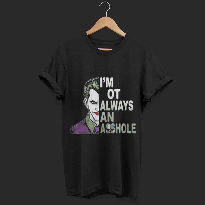 Joker I’m not always and Asshole Just kidding go fuck yourself shirt 6