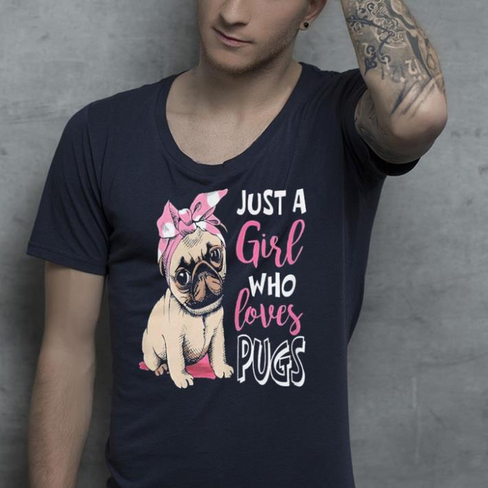 Just a Girl Who Loves Pugs shirt
