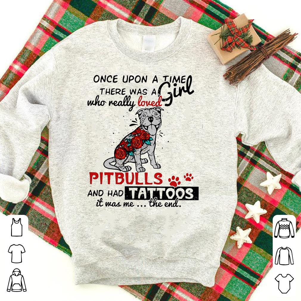 Once upon a time there was a girl really loves Pitbulls and has Tattoos shirt 7