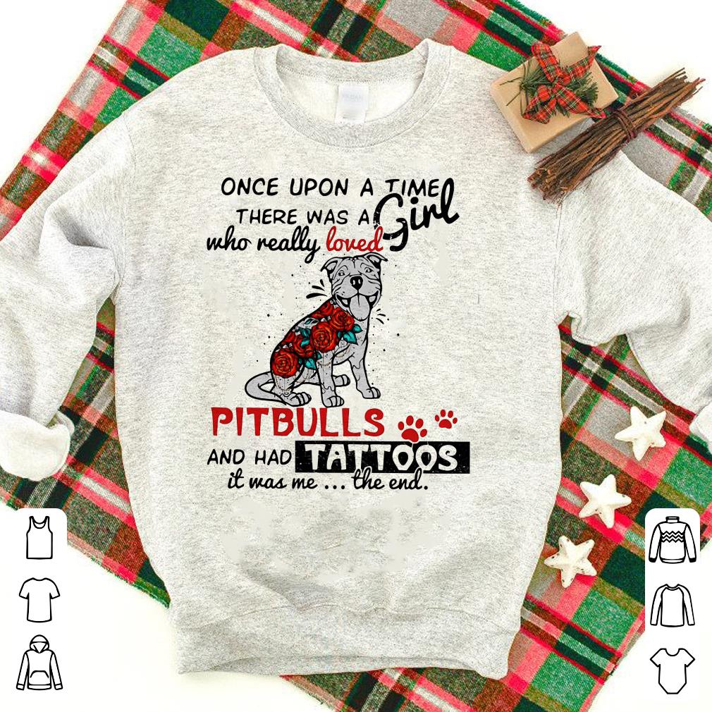 Once upon a time there was a girl really loves Pitbulls and has Tattoos shirt 6