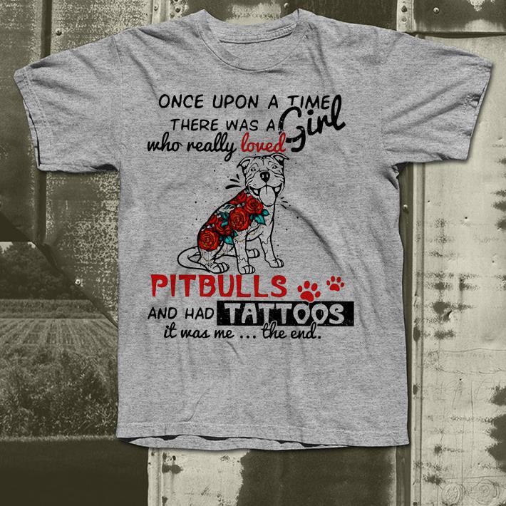 Once upon a time there was a girl really loves Pitbulls and has Tattoos shirt