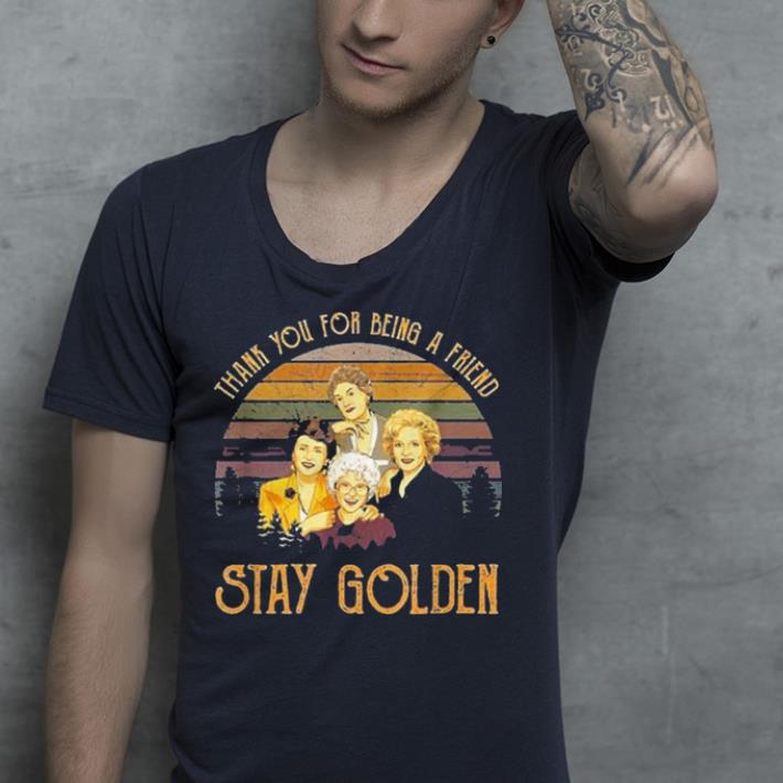 Thank you for being a friend Stay Golden shirt