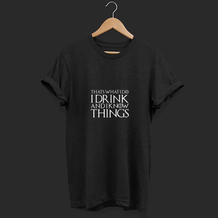 That's what do i drink and i know things shirt 6