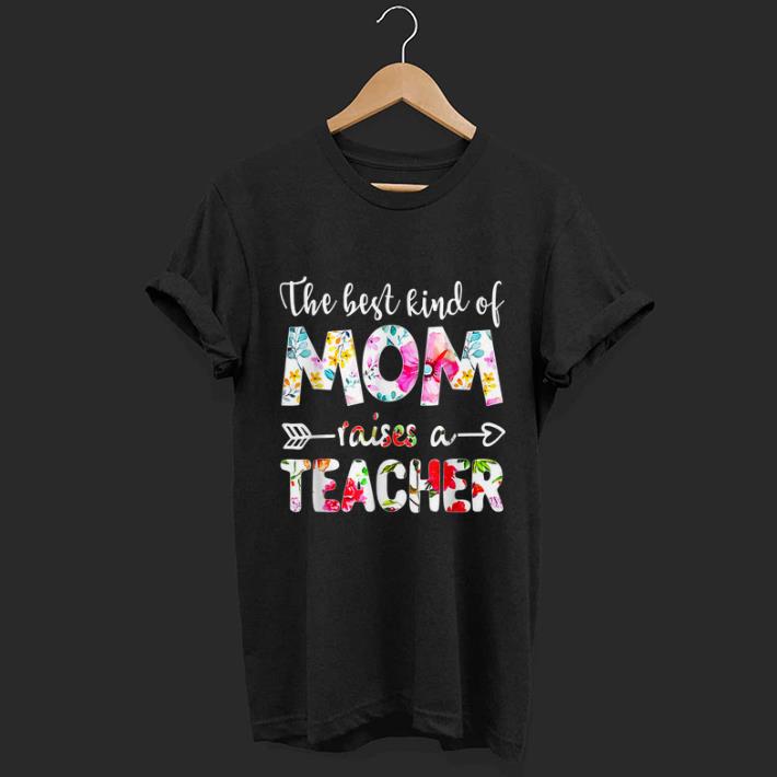 The Best Kind Of Mom Raises A Teacher Flower shirt 6