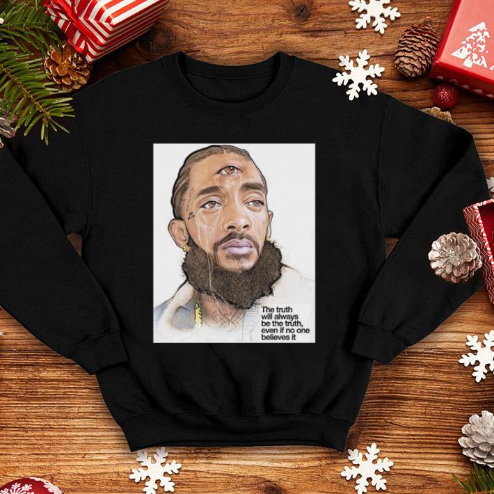 The truth will always be the truth even if no one believes it RIP Nipsey Hussle shirt 10 The truth will always be the truth even if no one believes it RIP Nipsey Hussle shirt