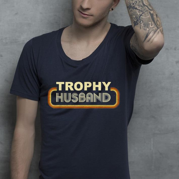 Trophy Husband shirt