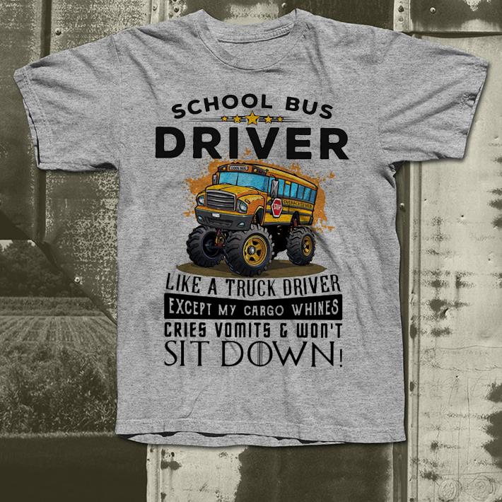 Truck school bus driver I’m like a truck driver except my cargo whines cries vomits and won’t sit down shirt 10 Truck school bus driver I’m like a truck driver except my cargo whines cries vomits and won’t sit down shirt