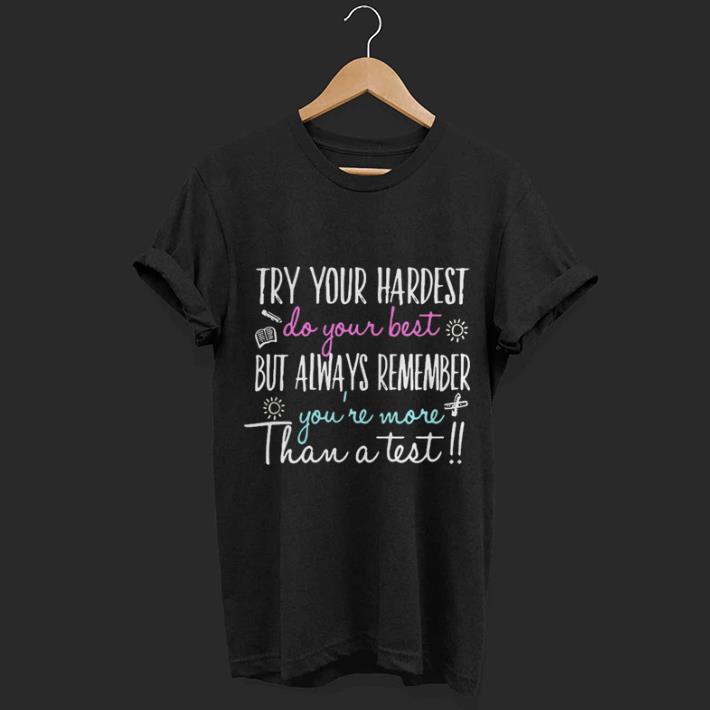 Try your hardest do your best but always remember you’re more than a test shirt 7