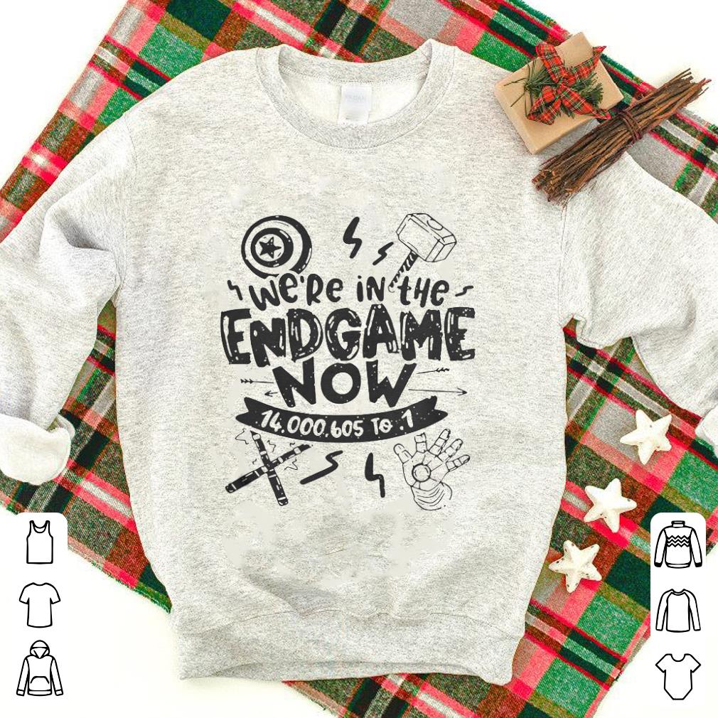 We’re in the Endgame now 14000605 to 1 shirt 7