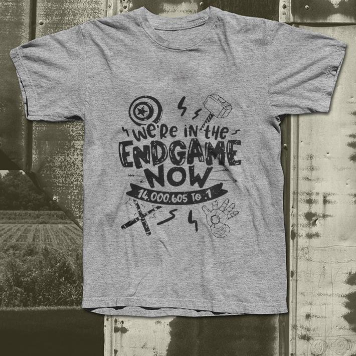 We’re in the Endgame now 14000605 to 1 shirt 10 We’re in the Endgame now 14000605 to 1 shirt