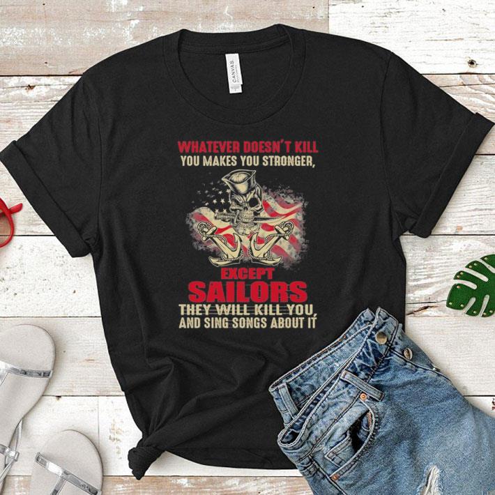 Whatever doesn't kill you makes you stronger except sailors shirt 7