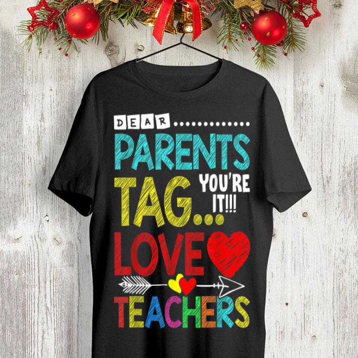 Dear Parents Tag You're It Love Teacher shirt 8