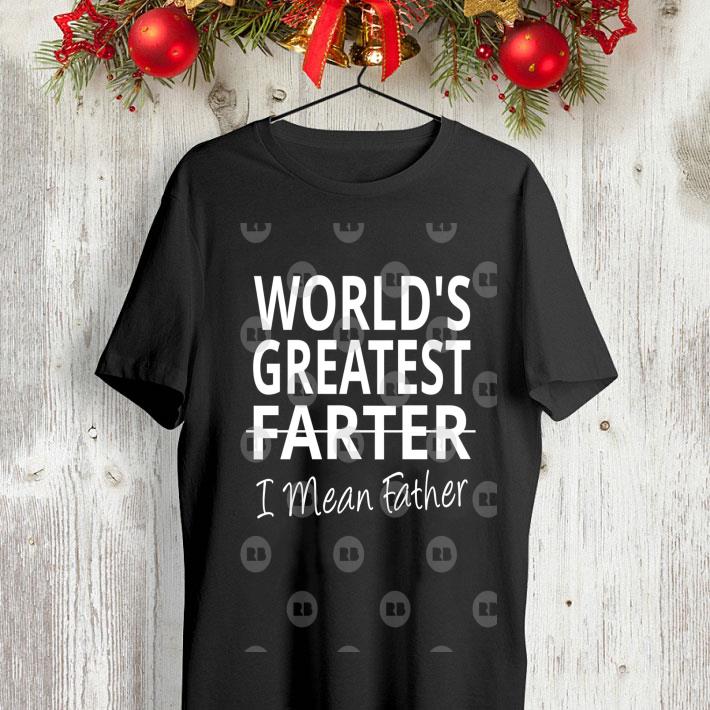 World's Greatest Farter I Mean Father shirt 7