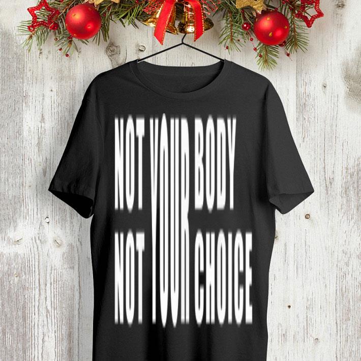 Not Your Body Not Your Choice shirt 9