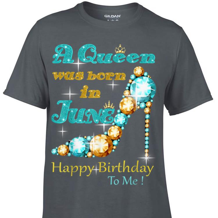 A Queen Was Born in June Happy Birthday To Me shirt 6