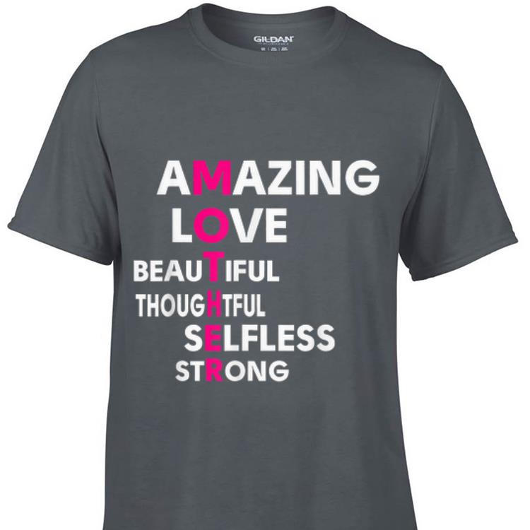 Amamzing love beautifull thoughtfull selfless strong Mother Day shirt 7