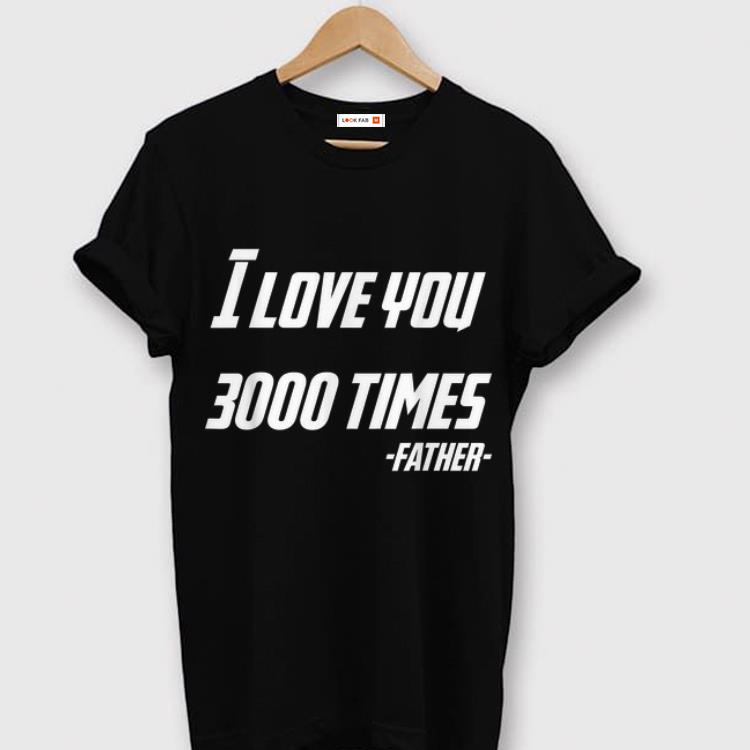 Dad's Day I Love You 3000 Times Father shirt 6