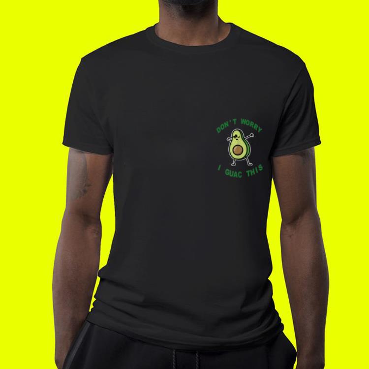 Don't Worry I Guac This Dabbing Avocado shirt