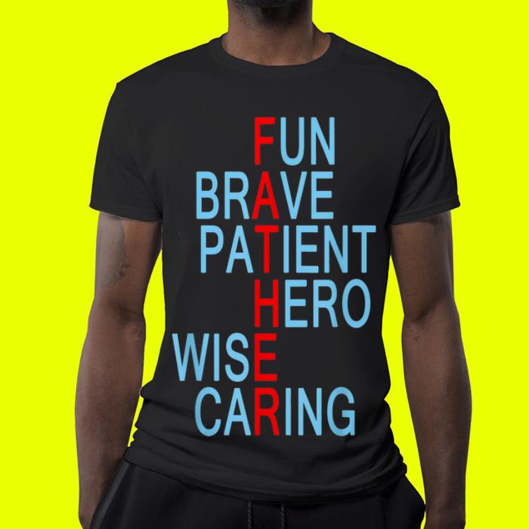 Fun Brave Patient Hero Wise Caring Father shirt