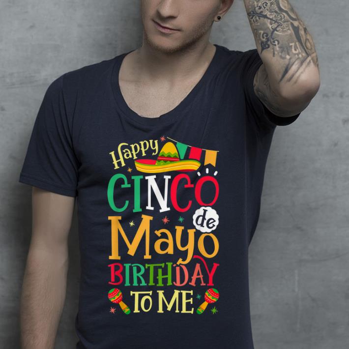 Happy Cinco de Mayo Birthday To Me Mexican shirt