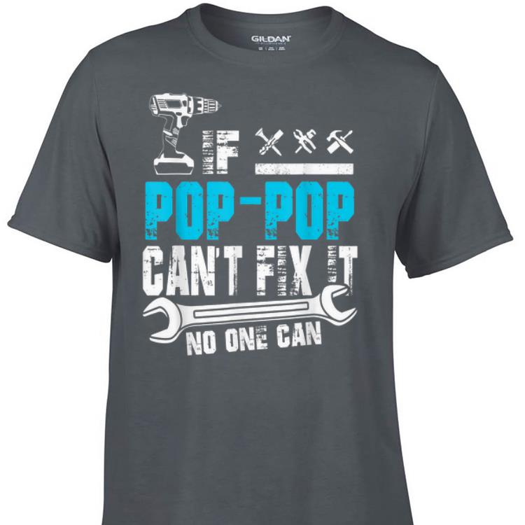 If Pop-Pop Can't Fix It No One Can Fathers Day shirt 7