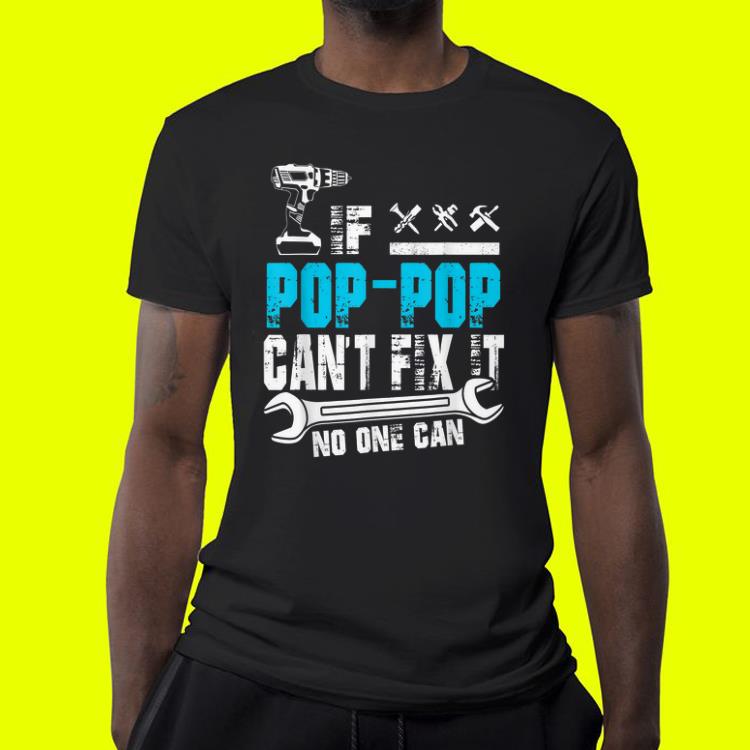 If Pop-Pop Can't Fix It No One Can Fathers Day shirt 10 If Pop-Pop Can't Fix It No One Can Fathers Day shirt