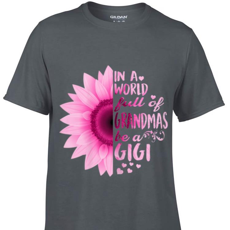 In A World Full Of Grandmas Be Gigi Sunflower shirt 7