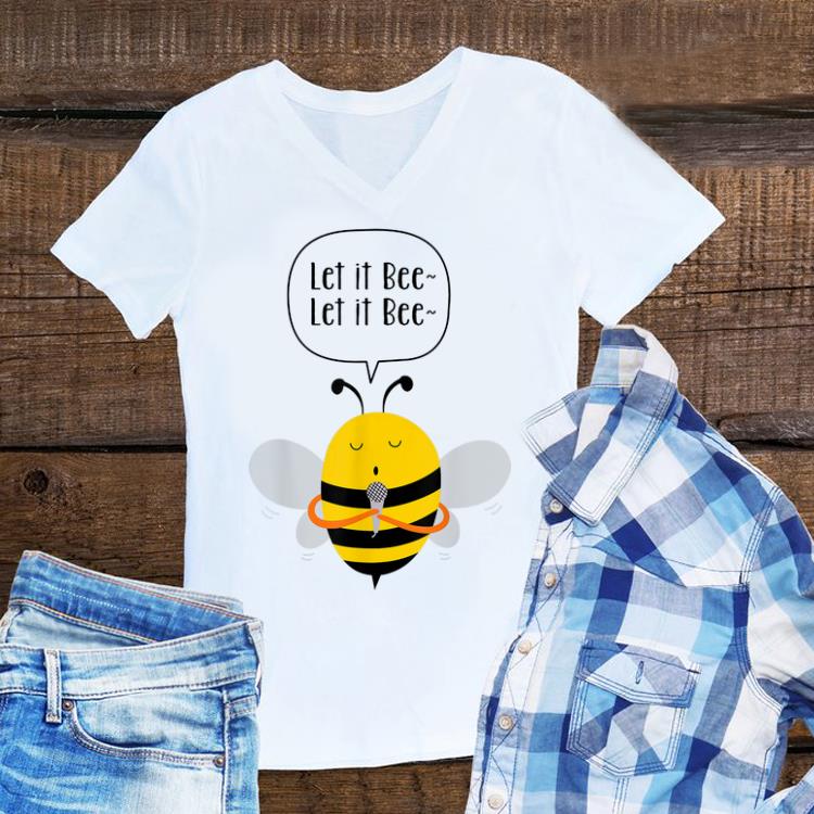 Let It Bee Singing Bee shirt 6