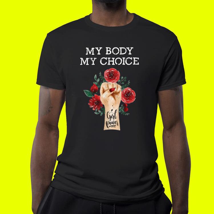 My Body My Choice Fight Girl Power shirt