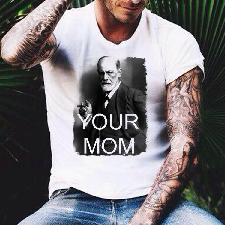 Sigmund freud your mom shirt