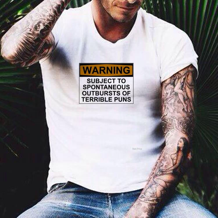 Warning subject to spontaneous outbursts of terrible puns shirt