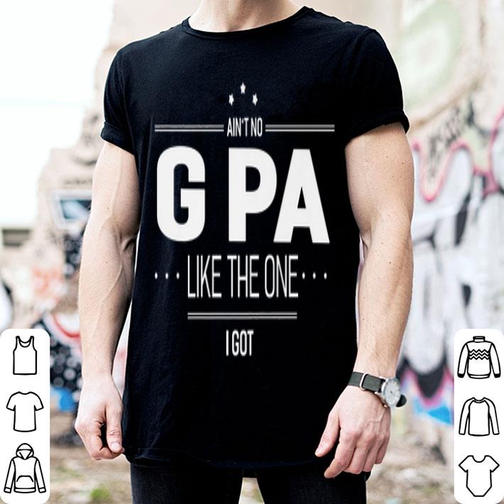 Ain't No G Pa Like The One I Got Farther's Day shirt 2 Ain't No G Pa Like The One I Got Farther's Day shirt 2