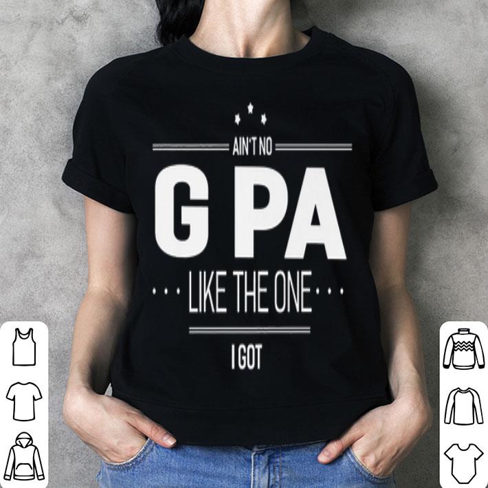 Ain't No G Pa Like The One I Got Farther's Day shirt 3 Ain't No G Pa Like The One I Got Farther's Day shirt 3