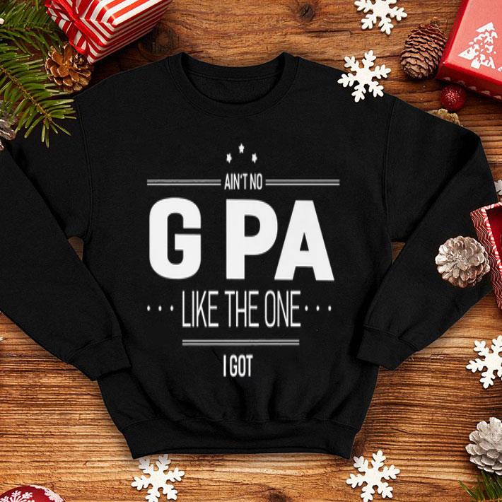 Ain't No G Pa Like The One I Got Farther's Day shirt 12 Ain't No G Pa Like The One I Got Farther's Day shirt