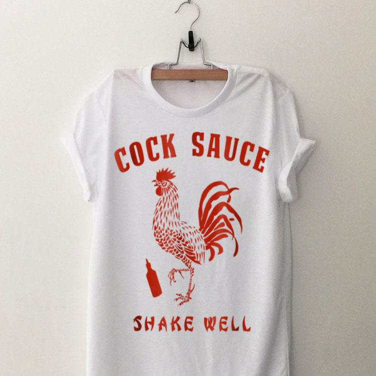 Cock Sauce Shake Well Rooster Sriracha shirt 9
