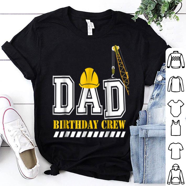 Dad Birthday Crew Construction shirt 9