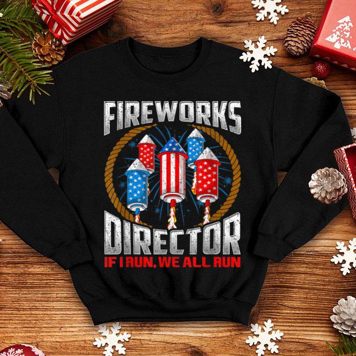 Firework Director If I Run You We All Run 4th Of July American Flag shirt 12 Firework Director If I Run You We All Run 4th Of July American Flag shirt