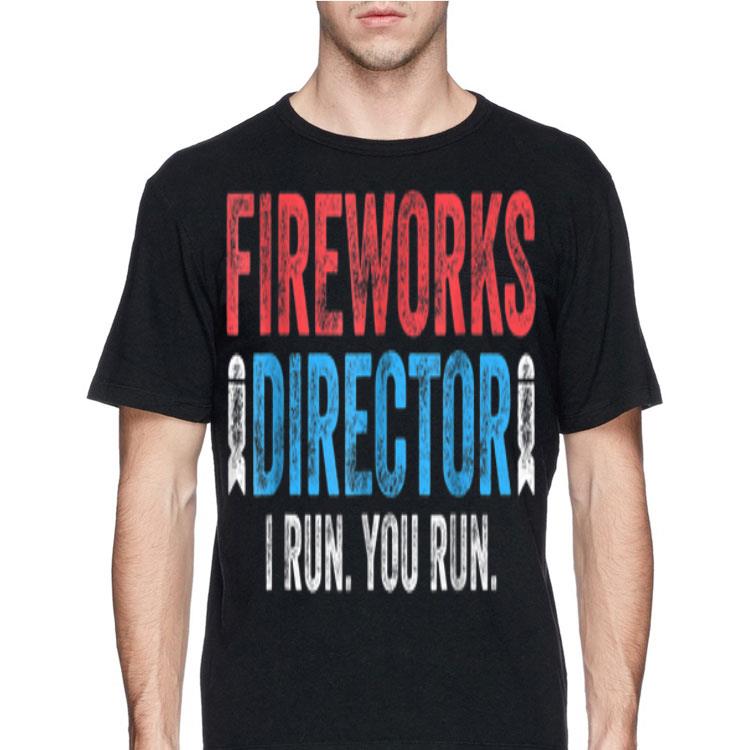 Fireworks Director I Run You Run shirt 12 Fireworks Director I Run You Run shirt