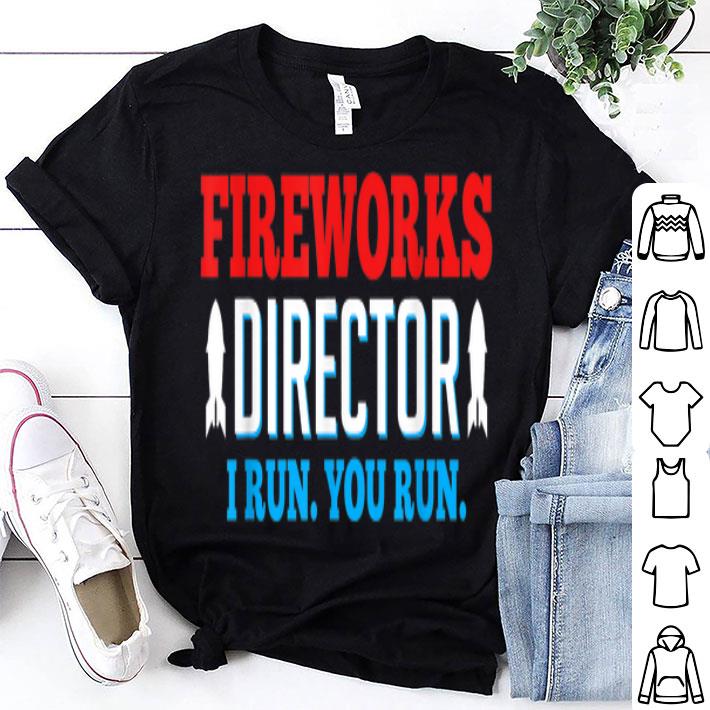 Fireworks Director If I Run You Run 4th Of July shirt 8