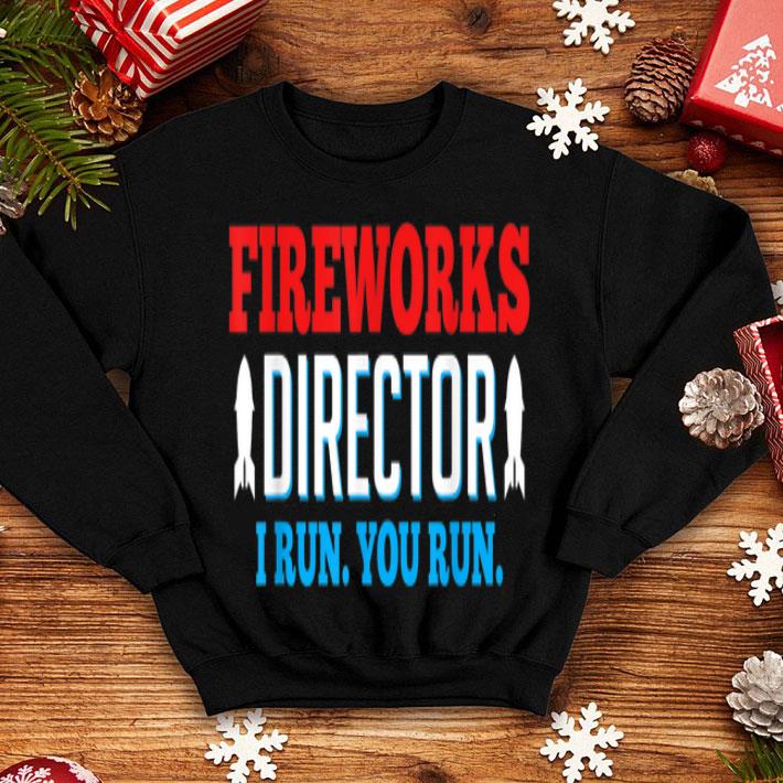 Fireworks Director If I Run You Run 4th Of July shirt 12 Fireworks Director If I Run You Run 4th Of July shirt