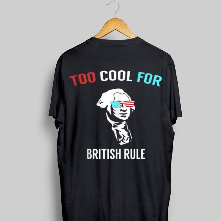 George Washington Too Cool For British Rule shirt 9