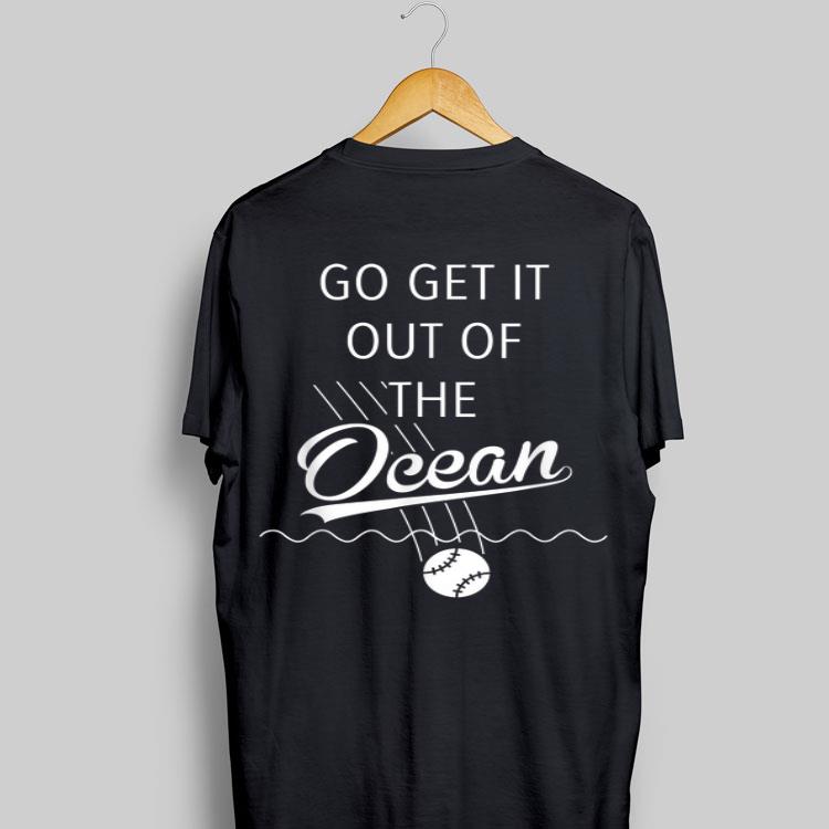 Go Get It Out of the Ocean Blue shirt 8