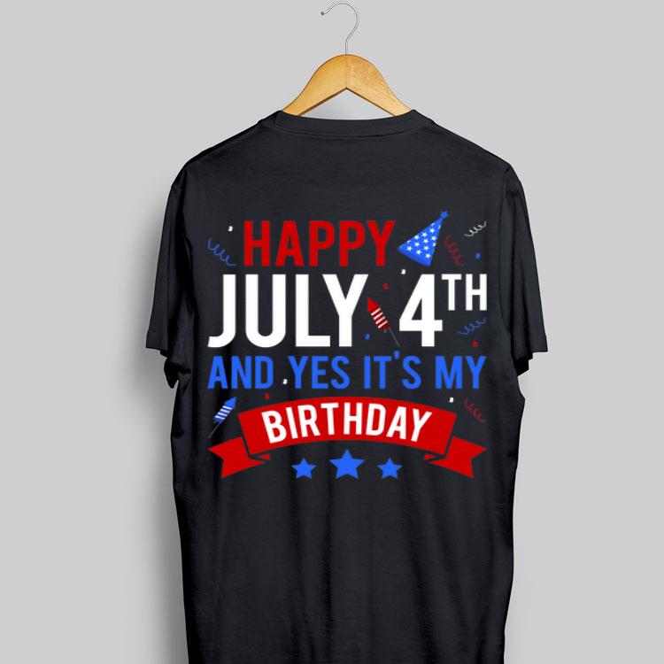 Happy July 4th And Yes It's My Birthday American shirt 8