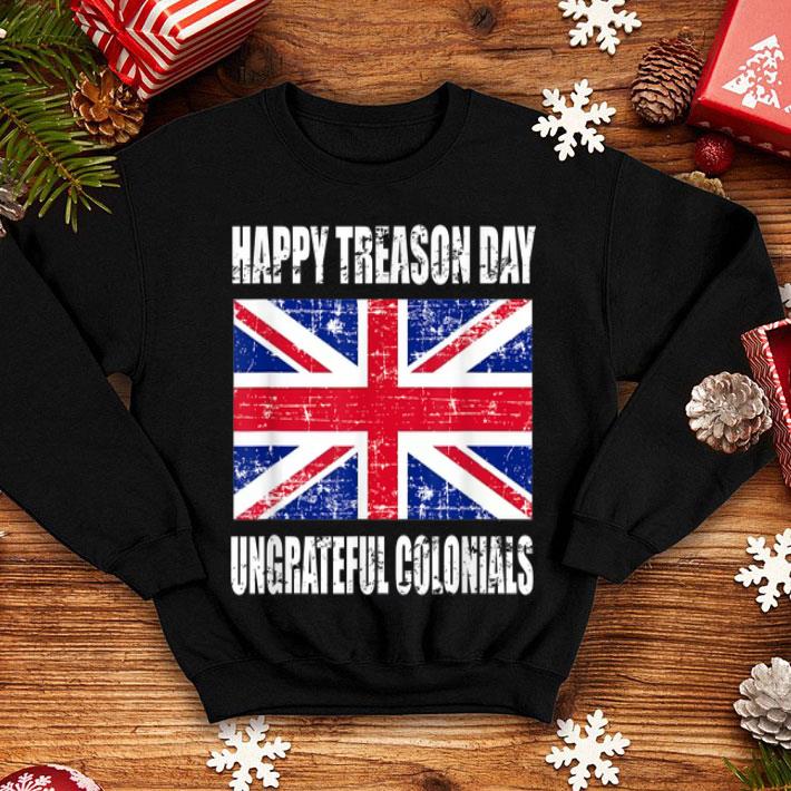 Happy Treason Day Ungrateful Colonials American Flag shirt 12 Happy Treason Day Ungrateful Colonials American Flag shirt