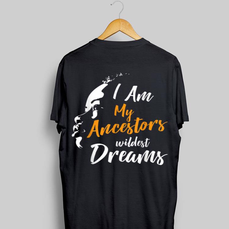 I Am My Ancestors Wildest Dreams shirt 17