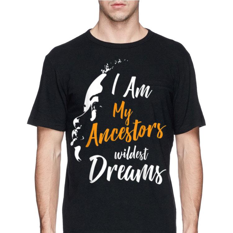 I Am My Ancestors Wildest Dreams shirt 12 I Am My Ancestors Wildest Dreams shirt
