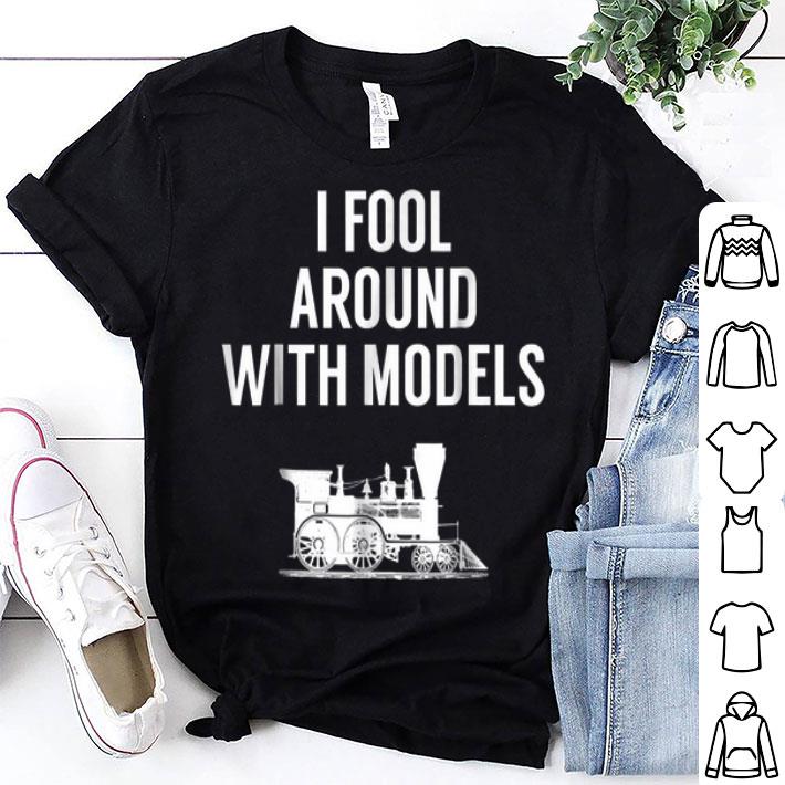 I Fool Around With Models shirt 8