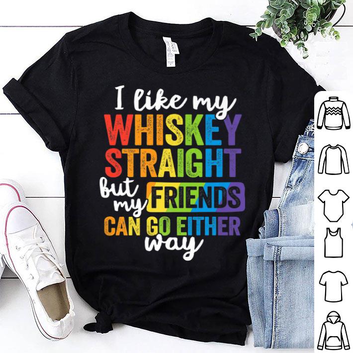 I Like My Whiskey Straight But my Friends Can Go Either Way LGBT shirt 9